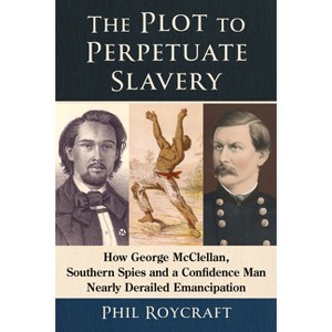 The Plot to Perpetuate Slavery - by  Phil Roycraft (Paperback) - 1 of 1