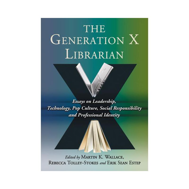 The Generation X Librarian - by  Martin K Wallace & Rebecca Tolley-Stokes & Erik Sean Estep (Paperback), 1 of 2