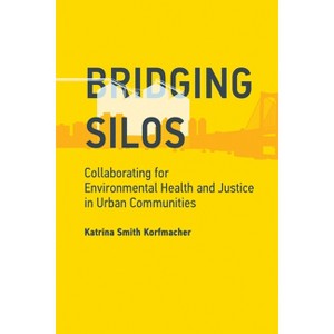 Bridging Silos - (Urban and Industrial Environments) by  Katrina Smith Korfmacher (Paperback) - 1 of 1