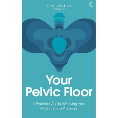 Your Pelvic Floor - by  Kim Vopni (Paperback)