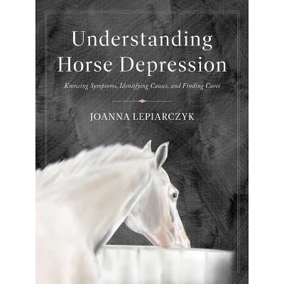 Understanding Horse Depression - by  Joanna Lepiarczyk (Paperback)