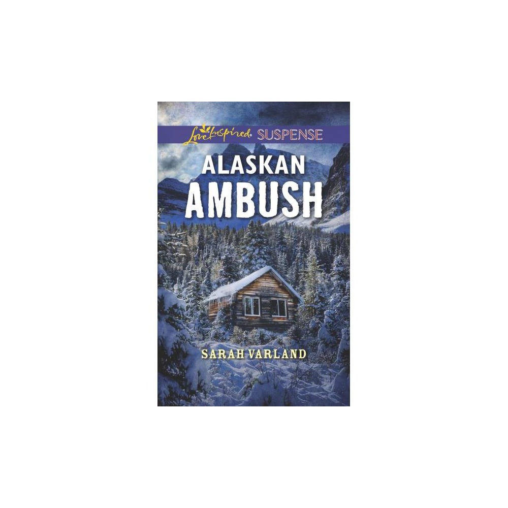Alaskan Ambush - Original (Love Inspired Suspense) by Sarah Varland (Paperback)