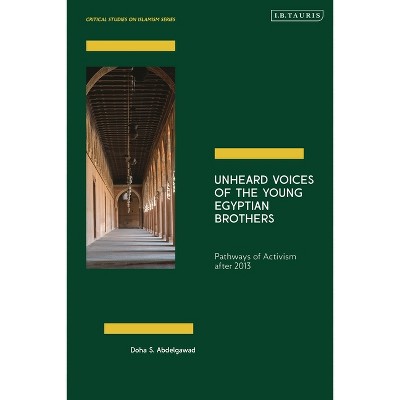Unheard Voices of the Young Egyptian Brothers - (Critical Studies on Islamism) by  Doha Abdelgawad (Hardcover)
