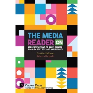 The Media Reader on Representations of Race, Gender, Disability, Body Size, Age, and Sexuality - by  Caroline Heldman & Rebecca Bargiachi (Paperback) - 1 of 1