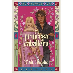 De Princesa a Caballero / The Princess Knight - by  Cait Jacobs (Paperback) - 1 of 1