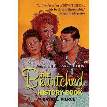 The Bewitched History Book - 50th Anniversary Edition - by  David L Pierce (Paperback)