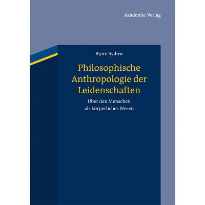 Philosophische Anthropologie der Leidenschaften - by  Björn Sydow (Hardcover)