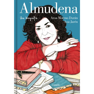 Almudena. Una Biografía / Almudena. a Biography - by  Aroa Moreno Durán & Ana Jarén (Hardcover)