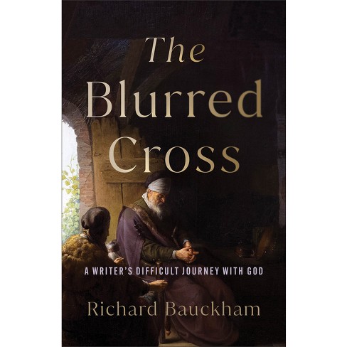 The Blurred Cross - by  Richard Bauckham (Paperback) - image 1 of 1