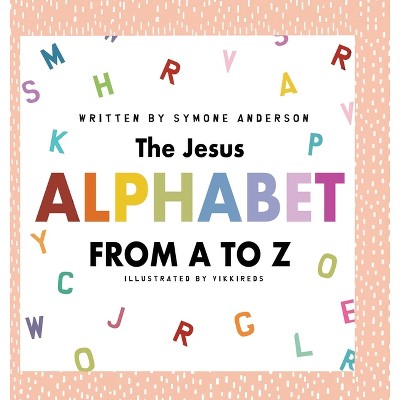 The Jesus Alphabet - Large Print by  Symone A Anderson (Hardcover)
