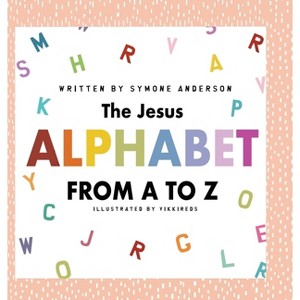 The Jesus Alphabet - Large Print by  Symone A Anderson (Hardcover) - 1 of 1