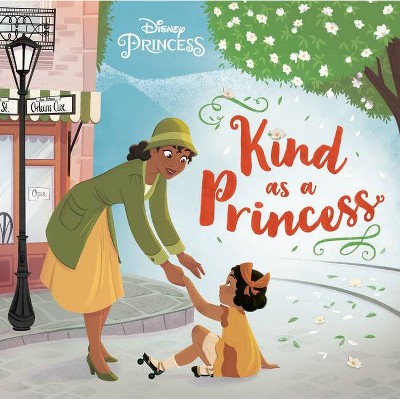 Kind as a Princess (Disney Princess) - by  Catherine J Manning (Hardcover)