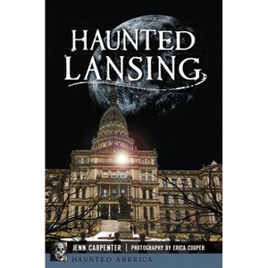 Haunted Lansing - (Haunted America) by  Jenn Carpenter (Paperback) - 1 of 1