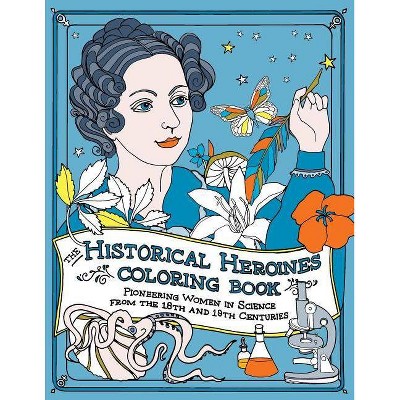 The Historical Heroines Coloring Book - by  Elizabeth Lorayne (Paperback)