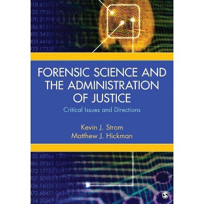 Forensic Science and the Administration of Justice - by  Kevin Strom & Matthew Hickman (Paperback)