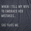 Mens When I Tell My Wife To Embrace Her Mistakes She Hugs Me T Shirt Funny Married Couple Joke Tee For Guys - Crazy Dog Men's T Shirt - 2 of 4