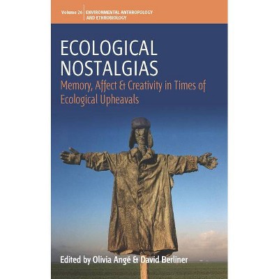 Ecological Nostalgias - (Environmental Anthropology and Ethnobiology) by  Olivia Angé & David Berliner (Hardcover)