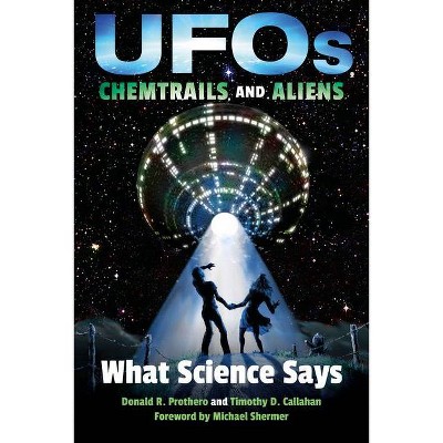 Ufos, Chemtrails, and Aliens - by  Donald R Prothero & Timothy D Callahan (Hardcover)