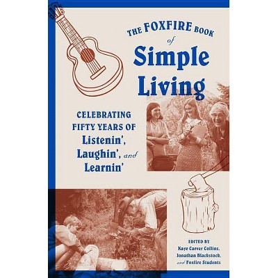 The Foxfire Book of Simple Living - by  Foxfire Fund Inc (Paperback)