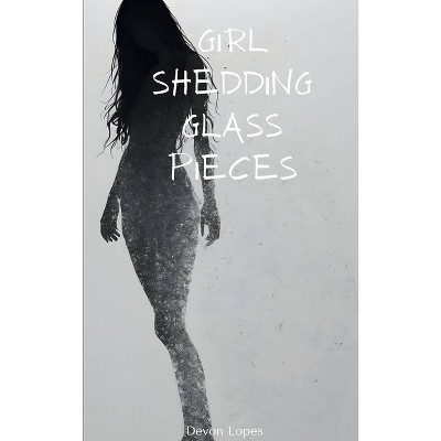 Girl Shedding Glass Pieces - by  Devon Lopes (Paperback)