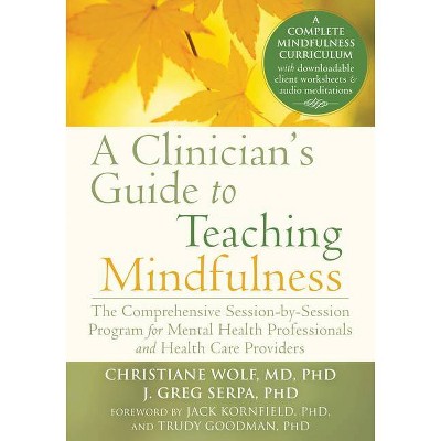 A Clinician's Guide to Teaching Mindfulness - by  Christiane Wolf & J Greg Serpa (Paperback)