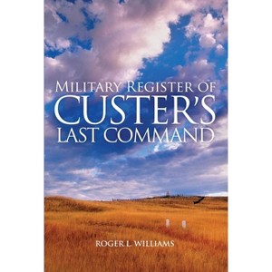 Military Register of Custer's Last Command - by  Roger L Williams (Paperback) - 1 of 1