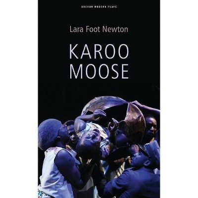 Karoo Moose - (Oberon Modern Plays) by  Lara Foot Newton (Paperback)