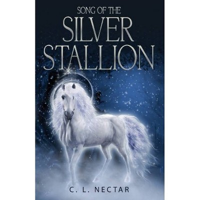 Song of the Silver Stallion - by  C L Nectar (Paperback)