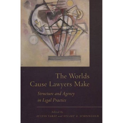 The Worlds Cause Lawyers Make - by  Austin Sarat & Stuart Scheingold (Paperback)