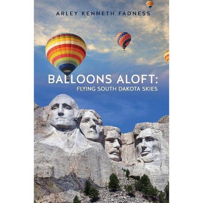 Balloons Aloft - by  Arley Kenneth Fadness (Paperback)