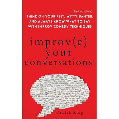 Improve Your Conversations - by  Patrick King (Paperback)