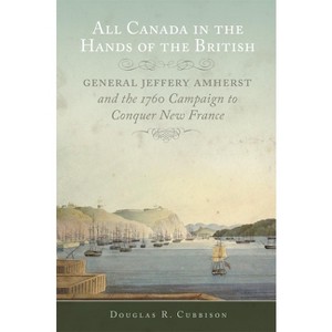 All Canada in the Hands of the British - (Campaigns and Commanders) by  Douglas R Cubbison (Paperback) - 1 of 1