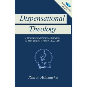 Dispensational Theology - (Theological) by  Reid A Ashbaucher (Hardcover) - 1 of 1