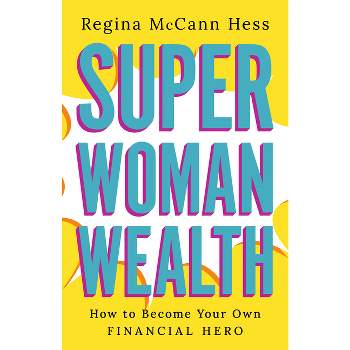 Super Woman Wealth - by  Regina McCann Hess (Hardcover)