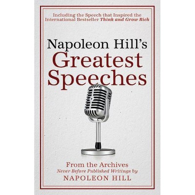 Napoleon Hill's Greatest Speeches - (Official Publication of the Napoleon Hill Foundation) by  Napoleon Hill & Don M Green (Paperback)