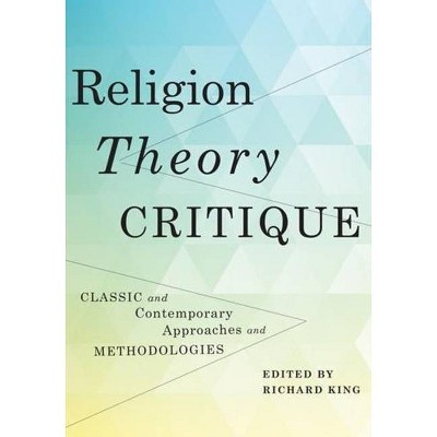 Religion, Theory, Critique - by  Richard King (Paperback)