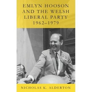Emlyn Hooson and the Welsh Liberal Party, 1962-1979 - by  Nicholas K Alderton (Paperback) - 1 of 1