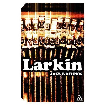Jazz Writings - (Continuum Impacts) by  Philip Larkin (Paperback)