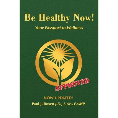 Be Healthy Now! - 3rd Edition by  Paul J Rosen (Paperback)