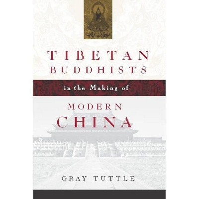 Tibetan Buddhists in the Making of Modern China - by  Gray Tuttle (Paperback)