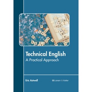 Technical English: A Practical Approach - by  Eric Astwell (Hardcover) - 1 of 1