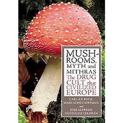 Mushrooms, Myth & Mithras - by  Carl Ruck (Paperback)