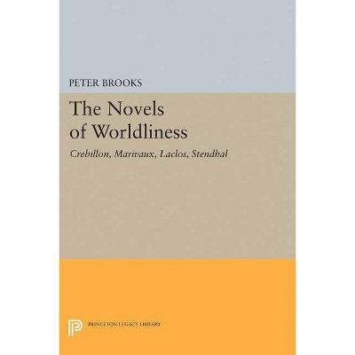 The Novel of Worldliness - (Princeton Legacy Library) by  Peter Brooks (Paperback)