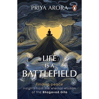 Life Is a Battlefield - by  Priya Arora (Paperback)