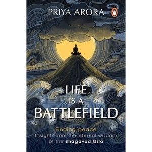 Life Is a Battlefield - by  Priya Arora (Paperback) - 1 of 1