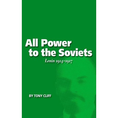 All Power to the Soviets - by  Tony Cliff (Paperback)