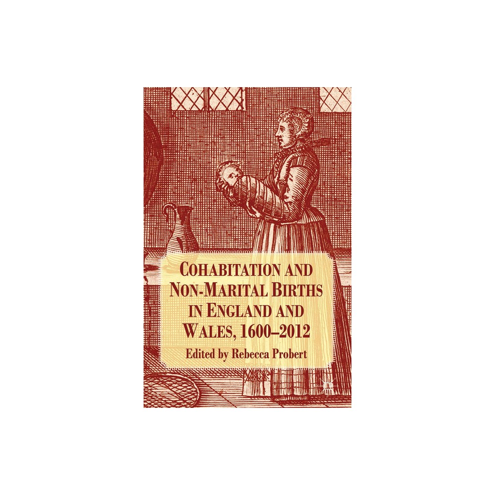 Cohabitation and Non-Marital Births in England and Wales, 1600-2012 - by R Probert (Paperback)