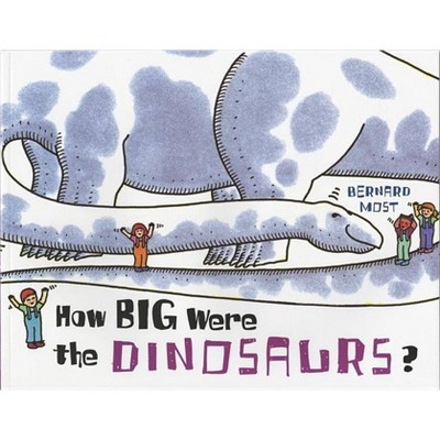 How Big Were the Dinosaurs? - by  Bernard Most (Paperback)