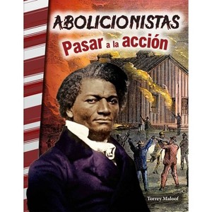 Abolicionistas: Pasar a la Acción - (Social Studies: Informational Text) by  Torrey Maloof (Paperback) - 1 of 1