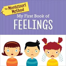The Montessori Method: My First Book of Feelings - (Board Book)